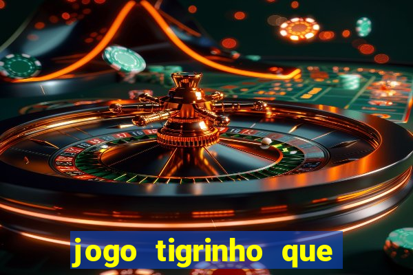 jogo tigrinho que da bonus no cadastro