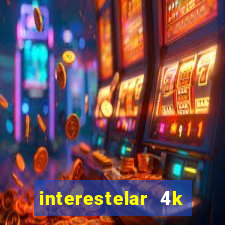 interestelar 4k dublado torrent