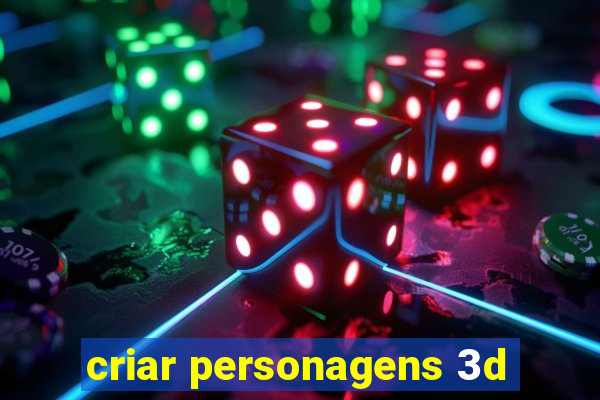 criar personagens 3d