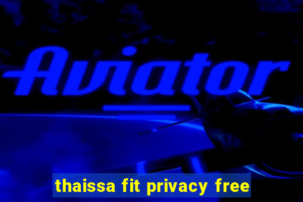 thaissa fit privacy free