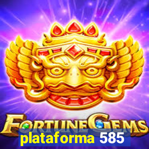 plataforma 585