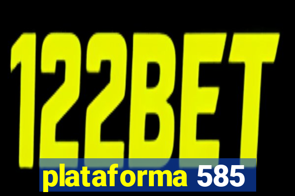 plataforma 585