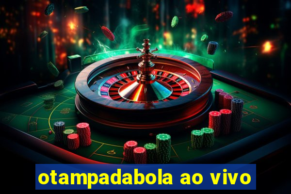 otampadabola ao vivo