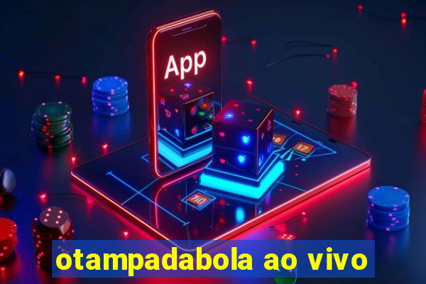 otampadabola ao vivo