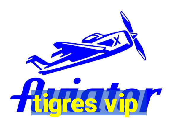 tigres vip