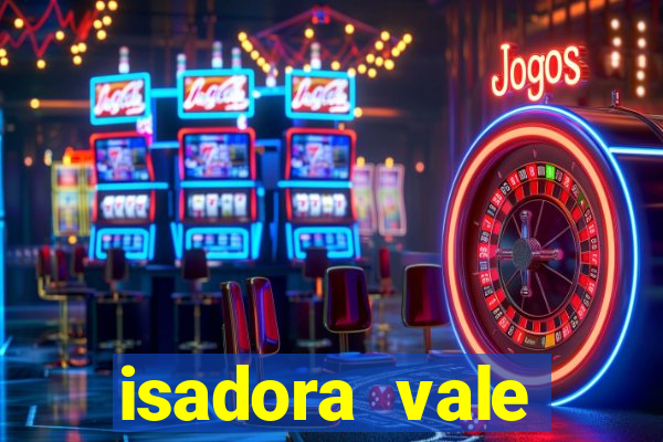 isadora vale reclame aqui