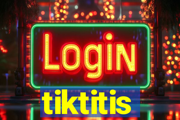 tiktitis