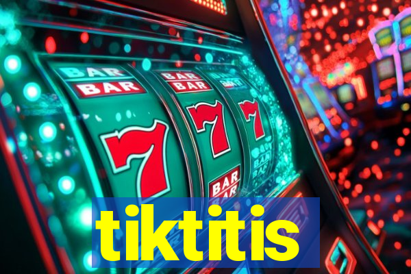 tiktitis