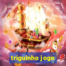 triguinho jogo