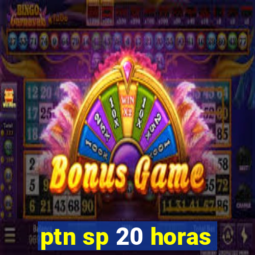 ptn sp 20 horas