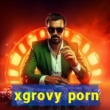 xgrovy porn