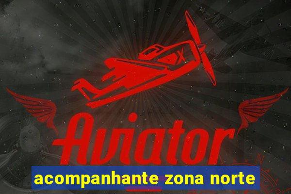 acompanhante zona norte