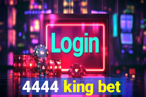 4444 king bet