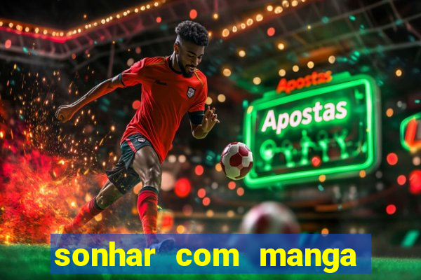 sonhar com manga madura jogo do bicho