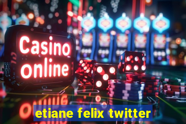 etiane felix twitter