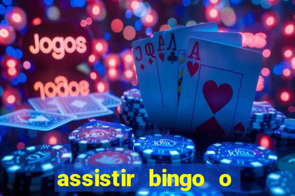 assistir bingo o rei das manhas filme completo dublado