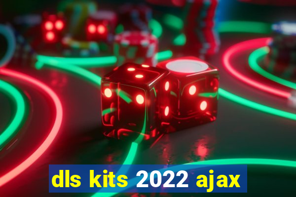 dls kits 2022 ajax