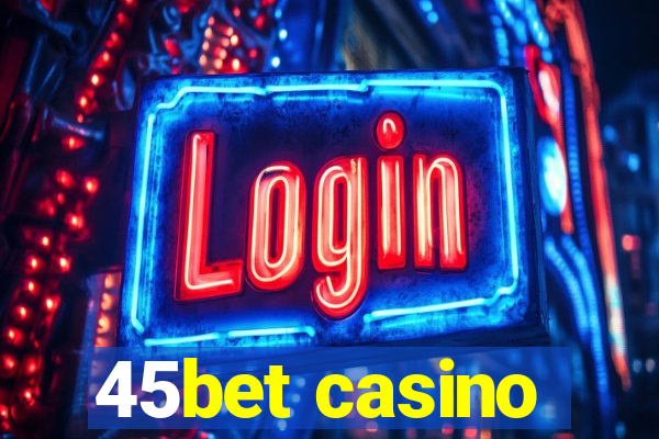 45bet casino