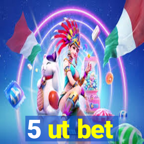 5 ut bet