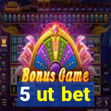 5 ut bet