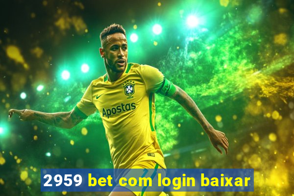 2959 bet com login baixar