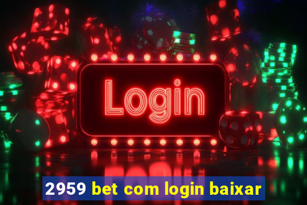 2959 bet com login baixar