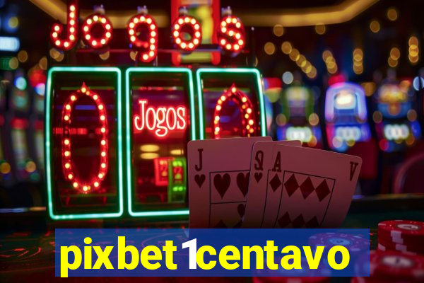 pixbet1centavo