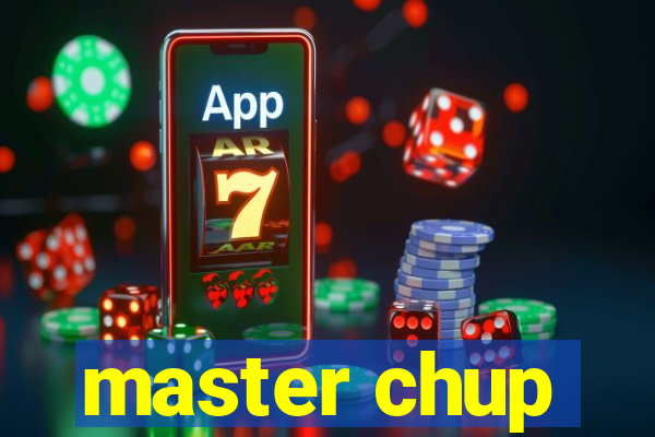 master chup