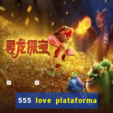 555 love plataforma de jogos