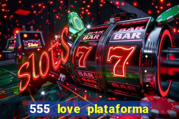 555 love plataforma de jogos