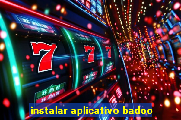 instalar aplicativo badoo