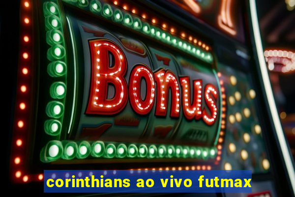 corinthians ao vivo futmax