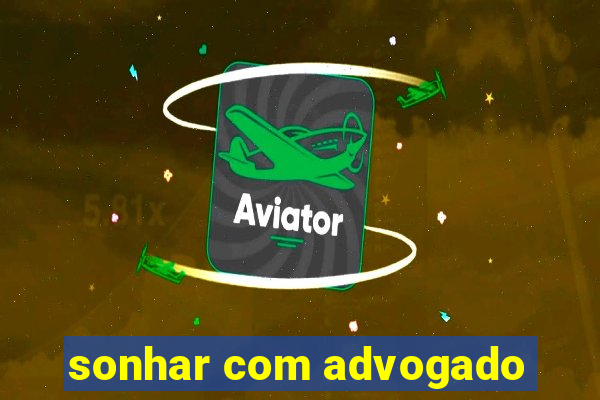 sonhar com advogado