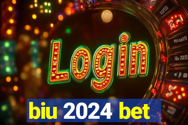 biu 2024 bet