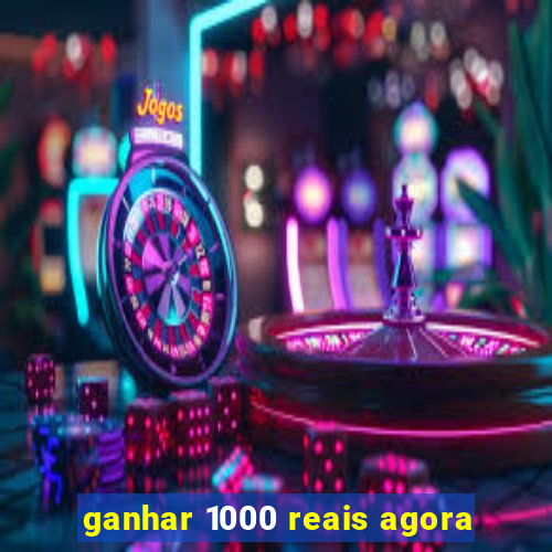 ganhar 1000 reais agora