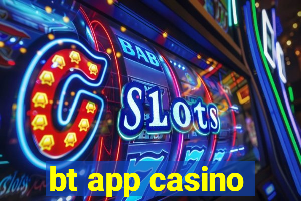 bt app casino