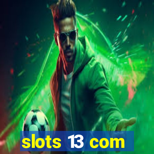 slots 13 com