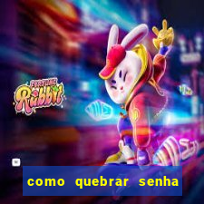 como quebrar senha do winrar