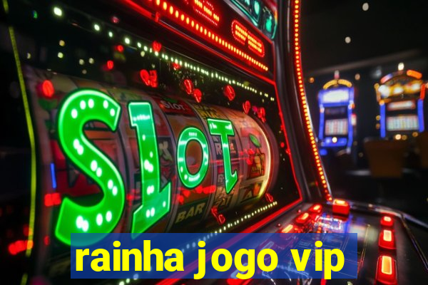 rainha jogo vip