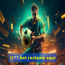 tt77 bet reclame aqui