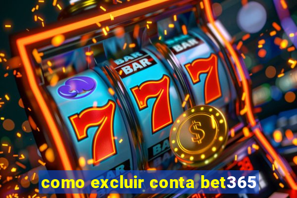 como excluir conta bet365