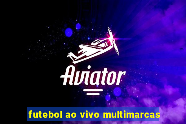 futebol ao vivo multimarcas