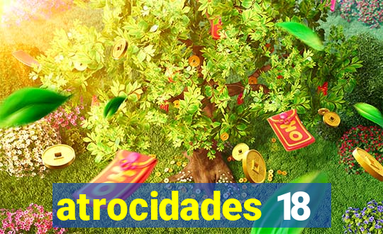 atrocidades 18