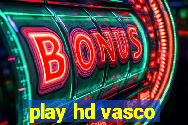 play hd vasco