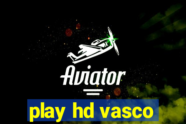 play hd vasco