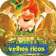 velhos ricos