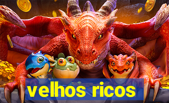 velhos ricos