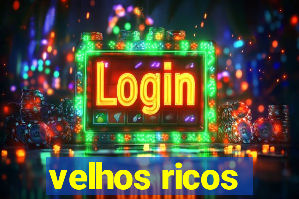 velhos ricos