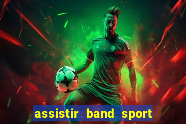 assistir band sport ao vivo