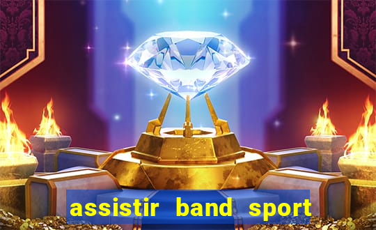 assistir band sport ao vivo